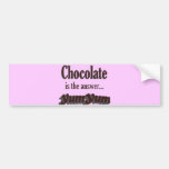 Chocolate is the answer bumper sticker