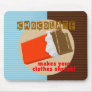 Chocolate Makes Your Clothes Shrink! Mouse Pad