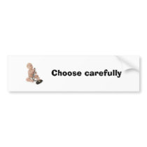 Choose carefully bumper stickers