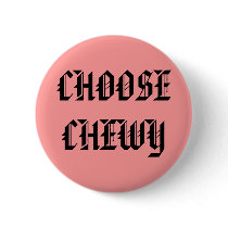 CHOOSE CHEWY - Customized Pin