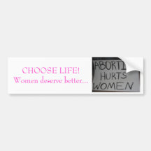CHOOSE LIFE, Women deserve better...bumper sticker