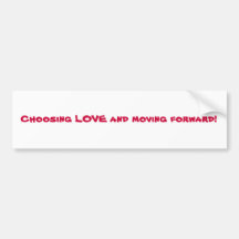 Choosing LOVE and moving forward! Bumper Sticker