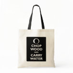 Chop Wood and Carry Water bags