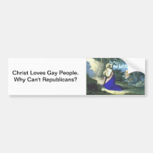 "Christ Loves Gay People.  Why Can't Republicans?" Bumper Stickers