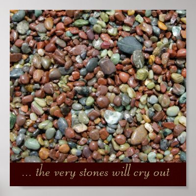 Christian Poster: 'The Very Stones Will Cry Out' by cowboyannie