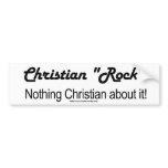 Christian Rock nothing christian about it Bumper Stickers