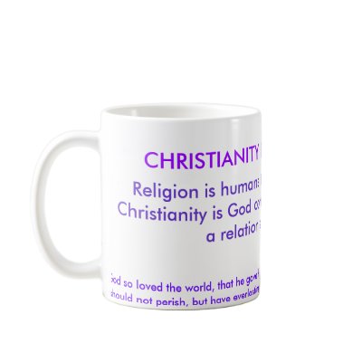 CHRISTIANITY IS NOT A RELIGION!, Religion is hu... Coffee Mug by RickyPerkins