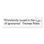 "Christianity issued in the age of ignorance"  ... Bumper Stickers