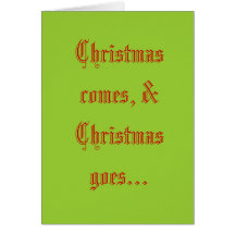 Christmas comes, & Christmas goes... Greeting Cards