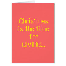 Christmas is the time for GIVING... Card