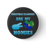 Christmas Islanders are my Homies Pinback Buttons