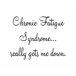 Chronic Fatigue Syndrome...really gets me down. t-shirts