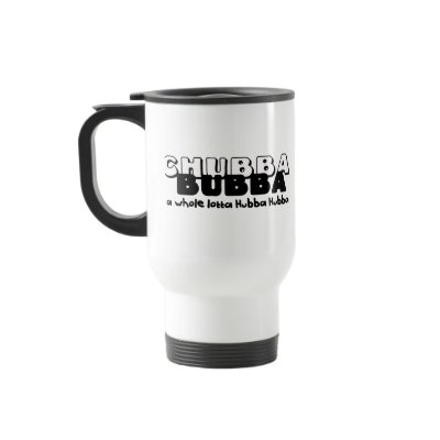 Chubba Bubba Coffee Mug by RedneckHillbillies