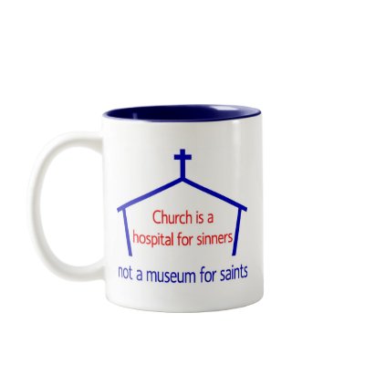 Church is a hospital for sinners, not a museum mugs by DiligentHeart