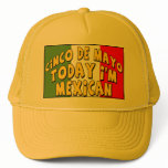 Cinco de Mayo Today I'm Mexican Shirts and Gifts Trucker Hat