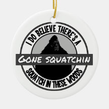 Circle - Gone Squatchin' - Squatch in these Woods Christmas Ornament