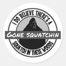 Circle - Gone Squatchin' - Squatch in these Woods Sticker