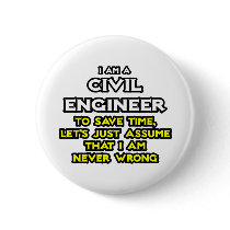 Civil Engineer...Assume I Am Never Wrong