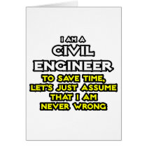 Civil Engineer...Assume I Am Never Wrong
