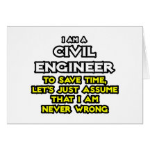 Civil Engineer...Assume I Am Never Wrong Greeting Card