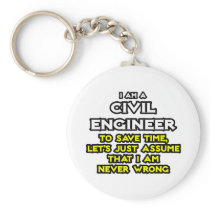 Civil Engineer...Assume I Am Never Wrong