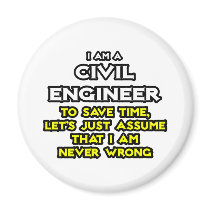 Civil Engineer...Assume I Am Never Wrong