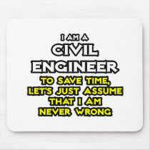 Civil Engineer...Assume I Am Never Wrong