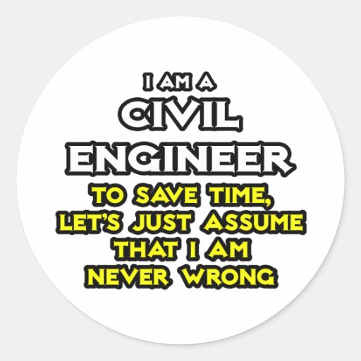 Civil Engineer...Assume I Am Never Wrong Sticker