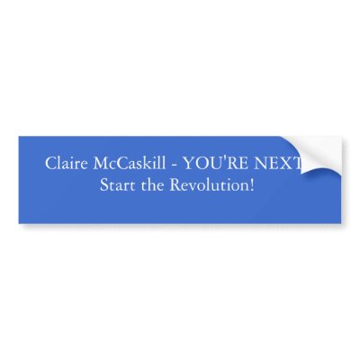 Claire McCaskill - YOU'RE NEXT!Start the Revolu... Bumper Stickers by jwilder6