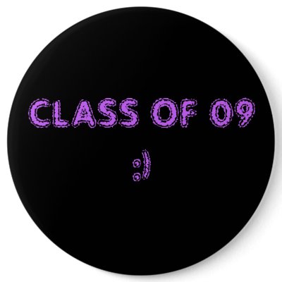 CLASS OF 09:) BUTTON by itswateva
