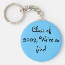 Class of  2009 We're so fine! Key Chain