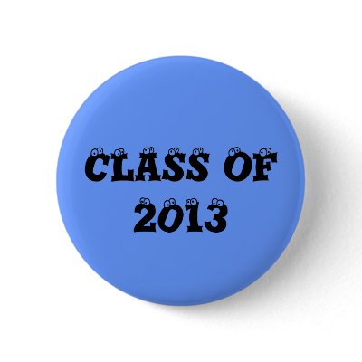 CLASS OF 2013 PINBACK BUTTON by MOMKAY