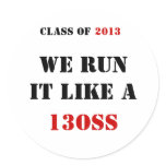 CLASS OF , WE RUN IT LIKE A , 13OSS, 2013 stickers