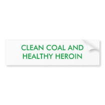 CLEAN COAL ANDHEALTHY HEROIN BUMPER STICKER