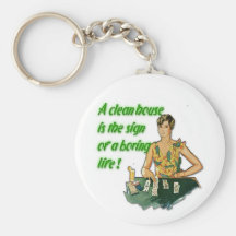 Clean House. . .Boring Life Keychain