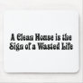 Clean House Wasted Life Mouse Pad