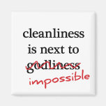 “Cleanliness is next to impossible” magnets