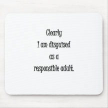 Clearly I am disguised as a responsible adult Mousepad