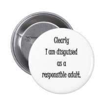 Clearly I am disguised as a responsible adult Pins
