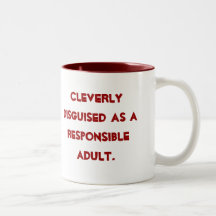 Cleverly disguised as a responsible adult. coffee mug
