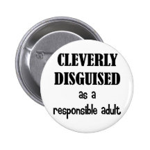 Cleverly Disguised As a Responsible Adult Pin