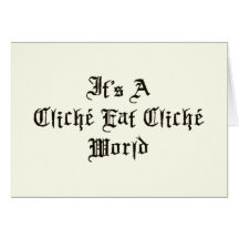 Cliche Eat Cliche World Greeting Card