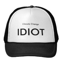 Climate Change, IDIOT Trucker Hat