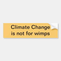 Climate Change is not for wimps Bumper Sticker