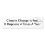 Climate Change Is RealIt Happens 4 Times A Year Bumper Stickers