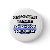 Clinical Nurse Specialist .. Kind of a Big Deal Pin