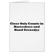 Close Only Counts In Horseshoes and Hand Grenades Greeting Cards