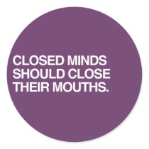 CLOSED MINDS SHOULD CLOSE T