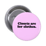 CLOSETS ARE FOR CLOTHES T-SHIRT PINBACK BUTTONS