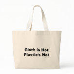 Cloth is Hot Plastic's Not bags